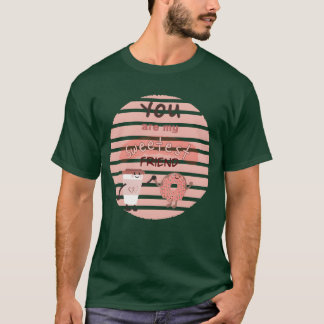 T-shirt Vous êtes mon ami le plus doux amis design