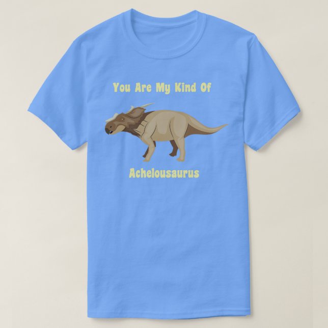 T-shirt Vous Êtes Mon Genre D'Achelousaurus (Design devant)