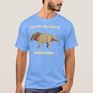 T-shirt Vous Êtes Mon Genre D'Achelousaurus