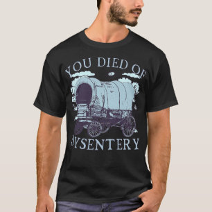 T-shirt Vous êtes mort de Dysentery Oregon Classic Western