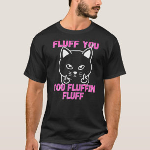 T-shirt Vous êtes pelucheux, vous êtes un chat pelucheux q