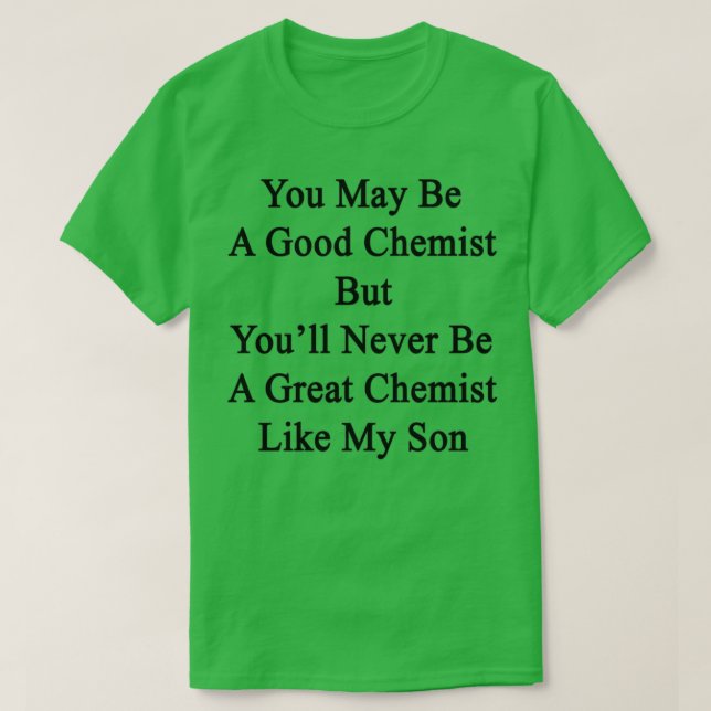 T-shirt Vous Êtes Peut-Être Un Bon Chimiste, Mais Youx27ll (Design devant)
