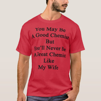 T-shirt Vous Êtes Peut-Être Un Bon Chimiste, Mais Youx27ll