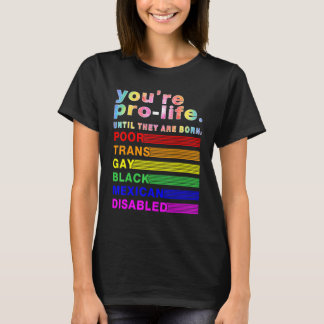 T-shirt Vous êtes Pro-vie Jusqu'à Ce Qu'ils Naissent Pauvr