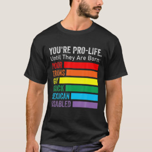 T-shirt Vous êtes pro-vie jusqu'à ce qu'ils soient nés LGB
