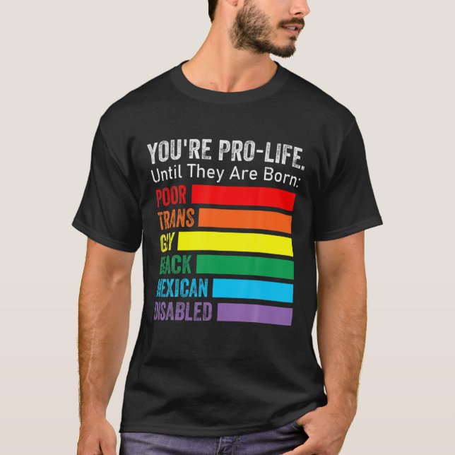 T-shirt Vous êtes pro-vie jusqu'à ce qu'ils soient nés LGB (Devant)