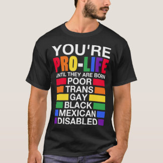 T-shirt Vous êtes Prolife jusqu'à ce qu'ils soient nés Tra