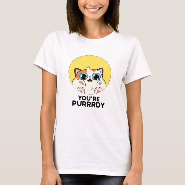 T-shirt Vous êtes Purrdy Funny Cat Pun (Devant)