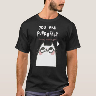 T-shirt Vous êtes Purrrfaits Je ne vous taquine pas Je