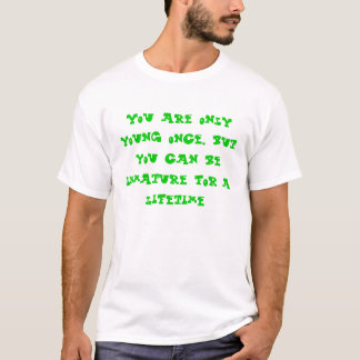 T-shirt Vous êtes seulement jeunes une fois, mais vous