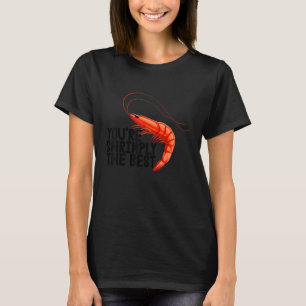 T-shirt Vous êtes simplement la meilleure Femme Crevette
