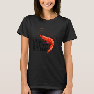 T-shirt Vous êtes simplement la meilleure Femme Crevette