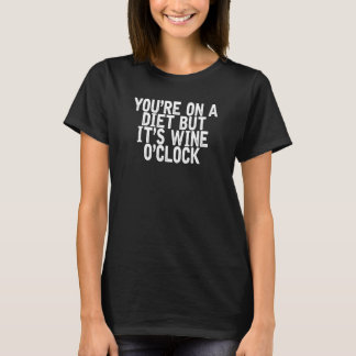 T-shirt Vous êtes sur un régime mais c'est Wine O'clock Qu