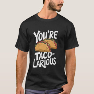 T-shirt Vous êtes Taco-Larious, la nourriture mexicaine de