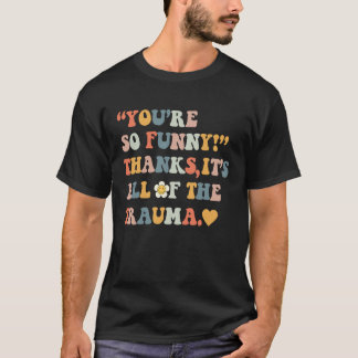 T-shirt Vous êtes tellement  Merci C'est tout le traumatis