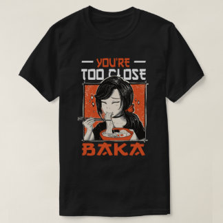 T-shirt Vous êtes trop près Baka - Japonaise Manger Ramen