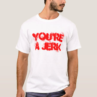 T-SHIRT VOUS ÊTES UN JERK