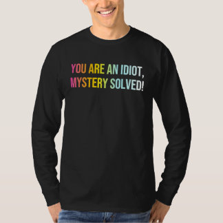 T-shirt Vous Êtes Un Mystère Idiot Cool Résolu Sarcasm Quo