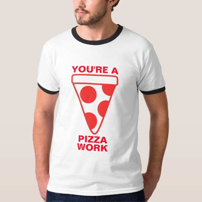 T-shirt Vous êtes un travail de pizza (Devant)