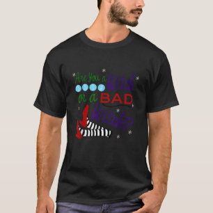 T-shirt Vous Êtes Une Bonne Sorcière Ou Une Mauvaise Sorci