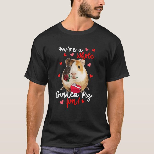 T-shirt Vous êtes une Guinée entière Pig amusant Valentine (Devant)