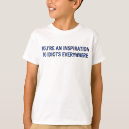 T-shirt VOUS êtes UNE INSPIRATION AUX IDIOTS PARTOUT