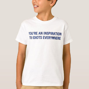 T-shirt VOUS êtes UNE INSPIRATION AUX IDIOTS PARTOUT