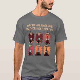 T-shirt Vous êtes une mère géniale Keephat Up Funny Mother