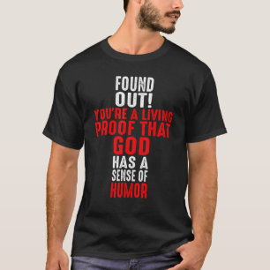 T-shirt Vous êtes une preuve vivante que Dieu a un sens de