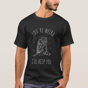 T-shirt VOUS ÊTES WEIRD JE VAIS VOUS GARDER Raccoon Possum