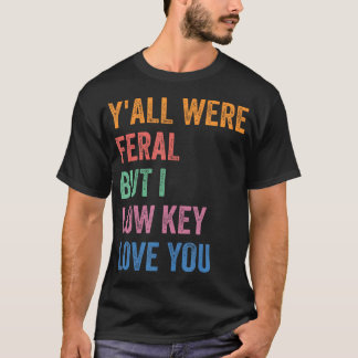 T-shirt Vous étiez sauvages mais je vous aime secrètement