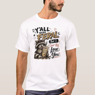 T-shirt Vous étiez sauvages mais je vous aime secrètement,