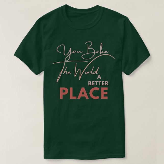 T-SHIRT VOUS FAITES DU MONDE UN ENDROIT MEILLEUR 1 (Design devant)