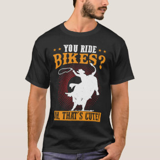 T-shirt Vous faites du vélo Oh C'est mignon Bull Rider