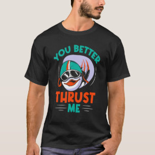 T-shirt Vous feriez mieux de me propulser Aviateur d'avion