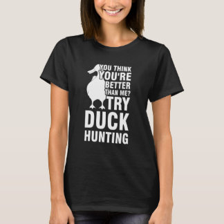 T-shirt vous feriez mieux d'essayer la chasse au canard ca