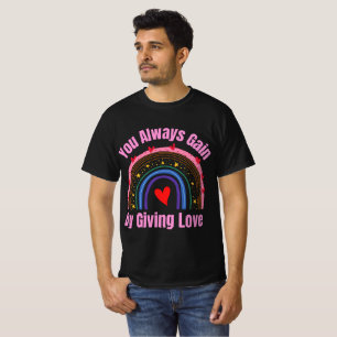 T-shirt Vous Gagnez Toujours En Donnant De L'Amour