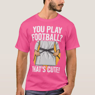 T-shirt Vous Jouez Au Football, C'Est Une Citation Mignonn