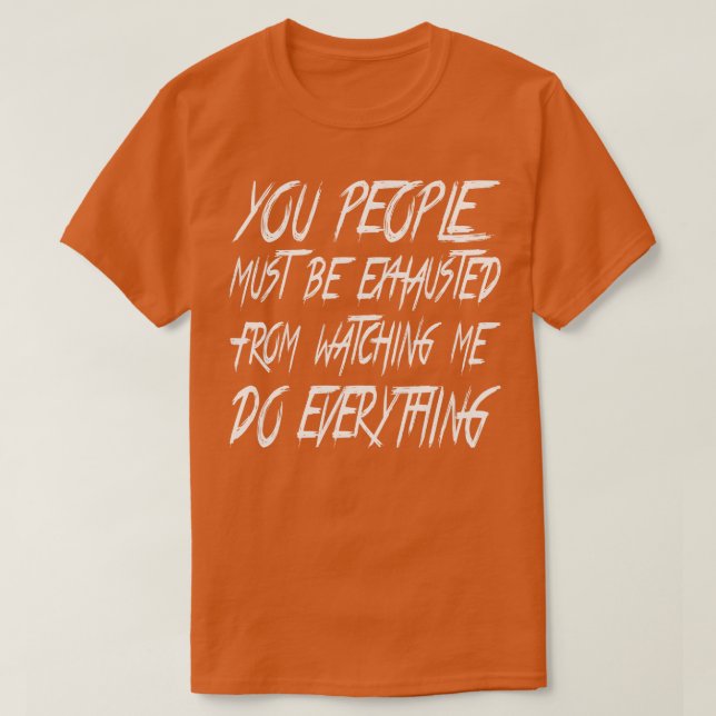 T-shirt Vous Les Gens Doivent Être Épuisés 1 (Design devant)