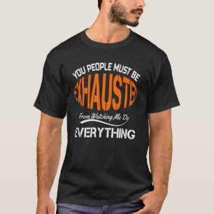 T-shirt Vous Les Gens Doivent Être Épuisés Humour Sarcasti