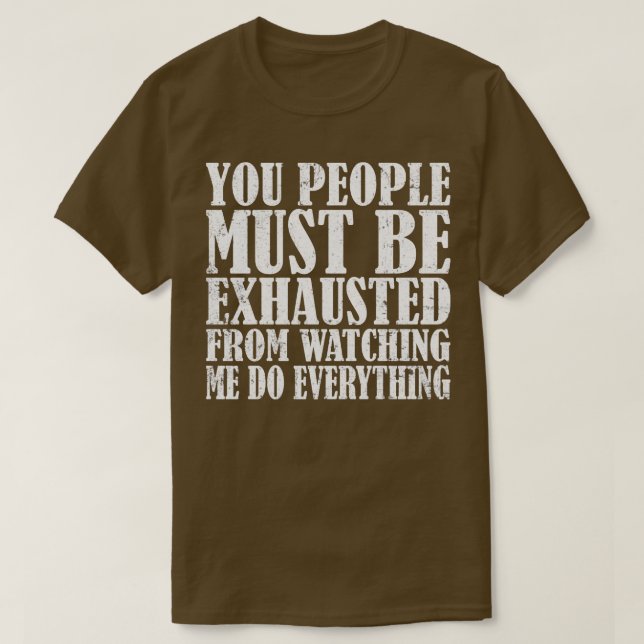 T-shirt Vous, Les Gens, Vous Devez Être Épuisés (Design devant)