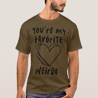 T-shirt Vous Ma Weirdo Favorite Funny Valentines Day Sayi