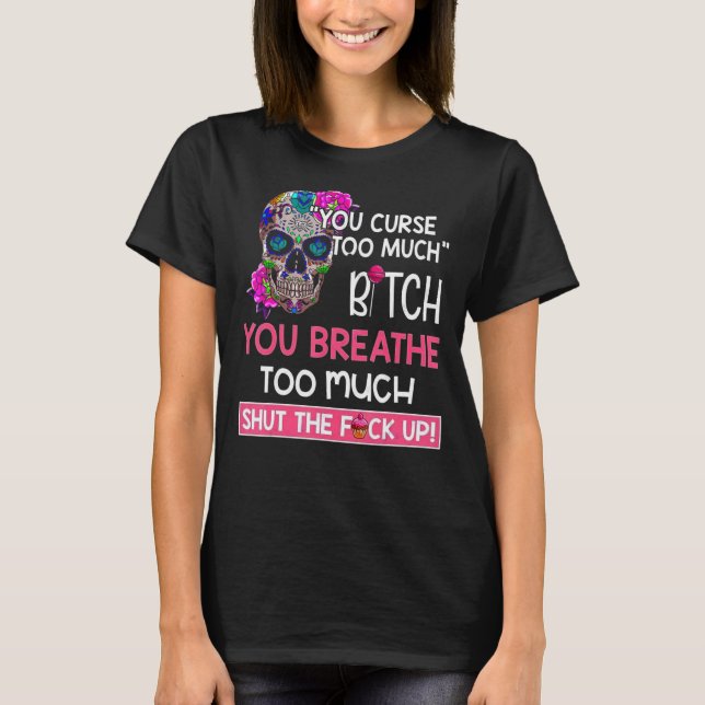 T-shirt Vous Malérez Trop Vous Respirez Trop De Crâne (Devant)