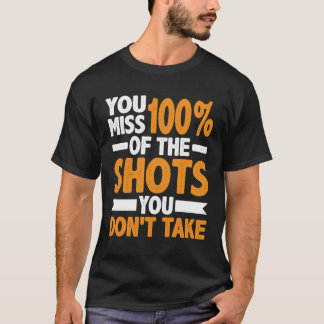 T-shirt Vous manquez 100 des tirs que vous ne prenez pas