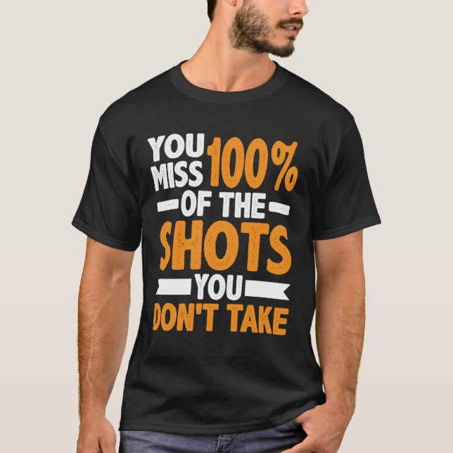 T-shirt Vous manquez 100 des tirs que vous ne prenez pas (Devant)