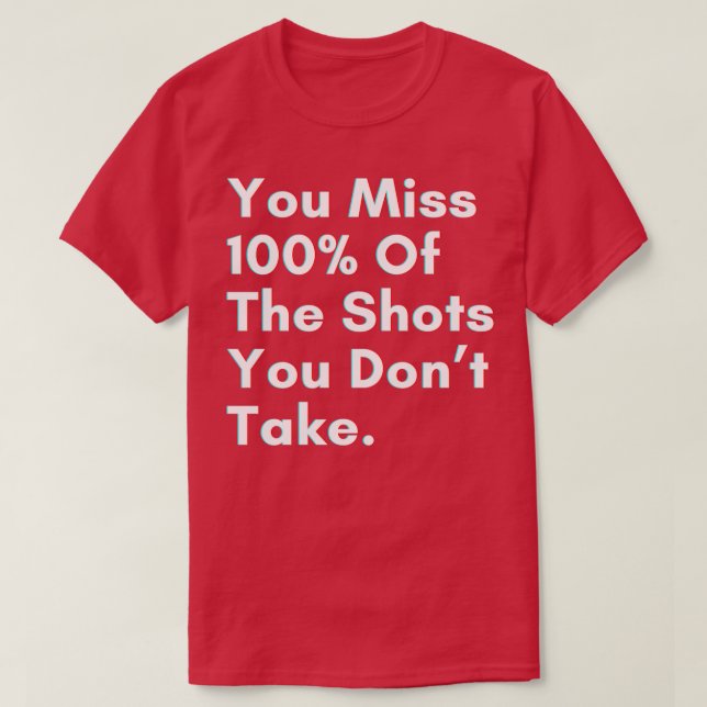 T-shirt Vous manquez 100 des tirs que vous ne prenez pas (Design devant)