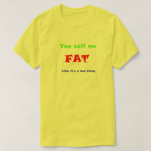 T-shirt Vous m'appelez FAT comme si c'était une mauvaise c