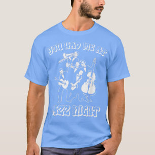 T-shirt Vous M'Avez Eu À Jazz NightBigband Musician Jazz T