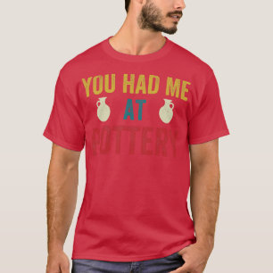 T-shirt Vous m'avez eu à Pottery Funny Ceramic Kiln Retro