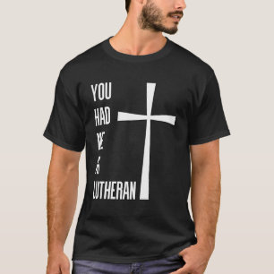 T-shirt Vous M'Avez Eu Au Lutheranisme Luthérien Martin Lu